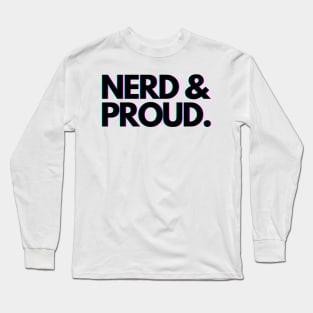 Nerd and Proud Long Sleeve T-Shirt